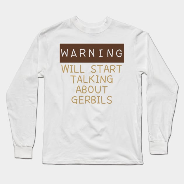 Warning will start talking about gerbils Long Sleeve T-Shirt by Becky-Marie